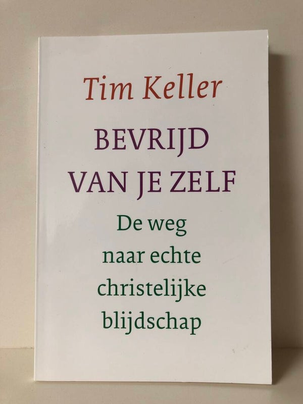 Bevrijd van je  zelf. De weg naat echte christelijke blijdschap. Schrijver: Tim Keller