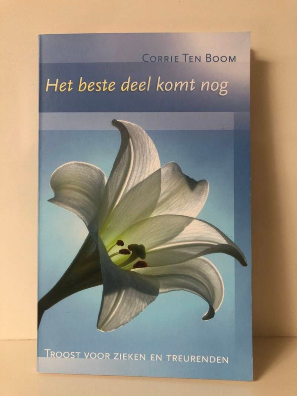 Het beste deel komt nog. Troost voor zieken en treurende. Schrijver: corrie ten Boom