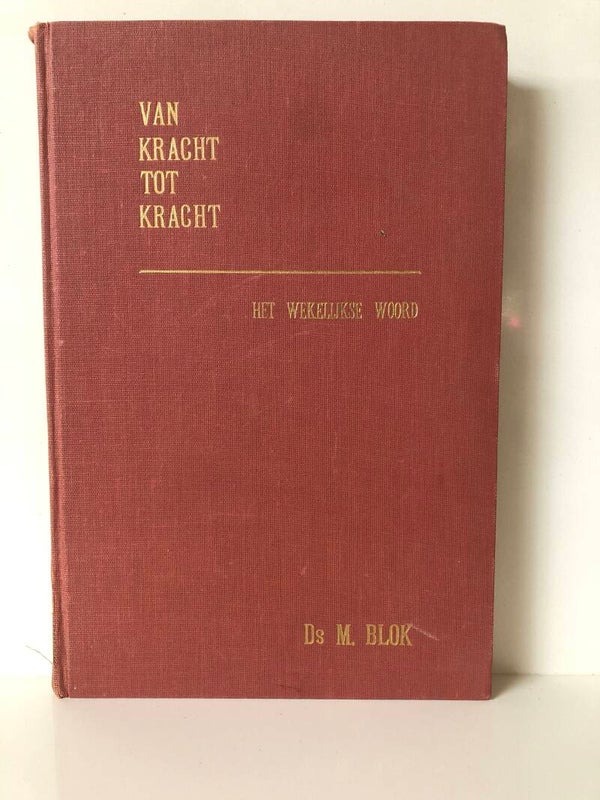 Van Kracht tot Kracht. Schrijver: Ds.M.Blok