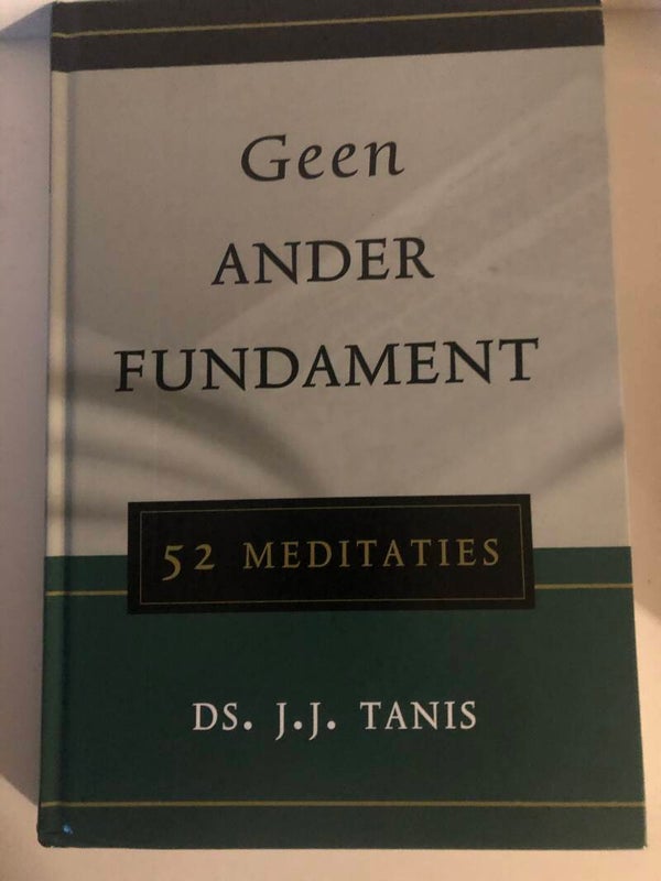 Geen ander fundament. 52 meditaties. Schrijver: Ds. J.J.Tanis.