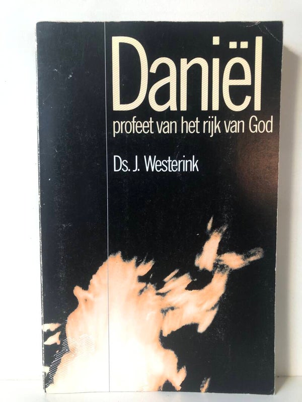 Daniel profeet van het rijk van God. Scrijver: Ds. J.Westerink.