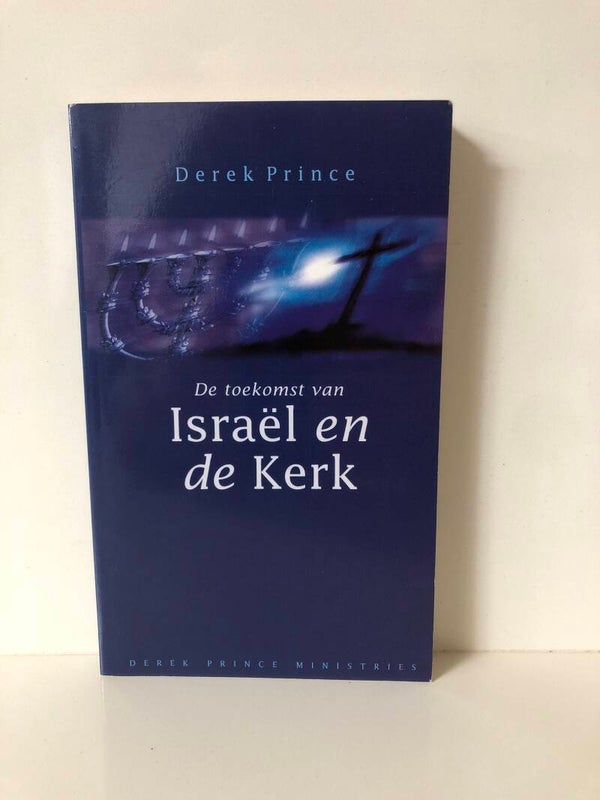 De toekomst van Israel en de kerk. Schrijver: Derek Prince