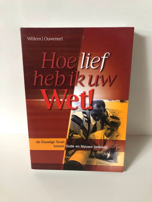 Hoe lief heb ik uw Wet!  de Eeuwige Torah tussen Oude en Nieuwe Verbond. Schrijver: Willem J. Ouweneel