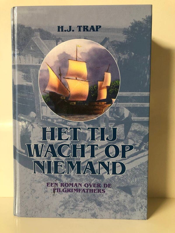 Het tij wacht op niemand. Een roman over de pilgrimfathers. Schrijver: H. J.Trap