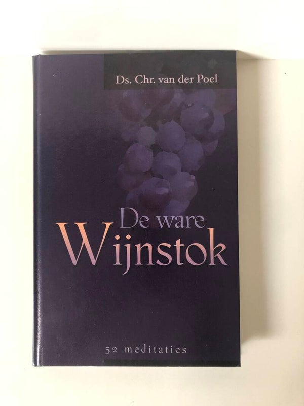 De ware wijnstok. 52 meditaties. Schrijver: Ds. Chr. van der Poel