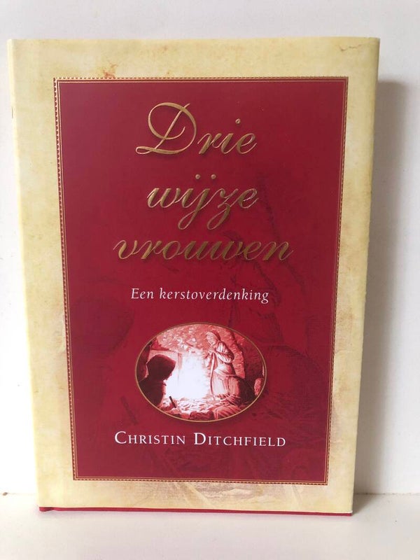 Drie wijze vrouwen. Een kerstoverdenking. Schrijver: christin Ditchfield