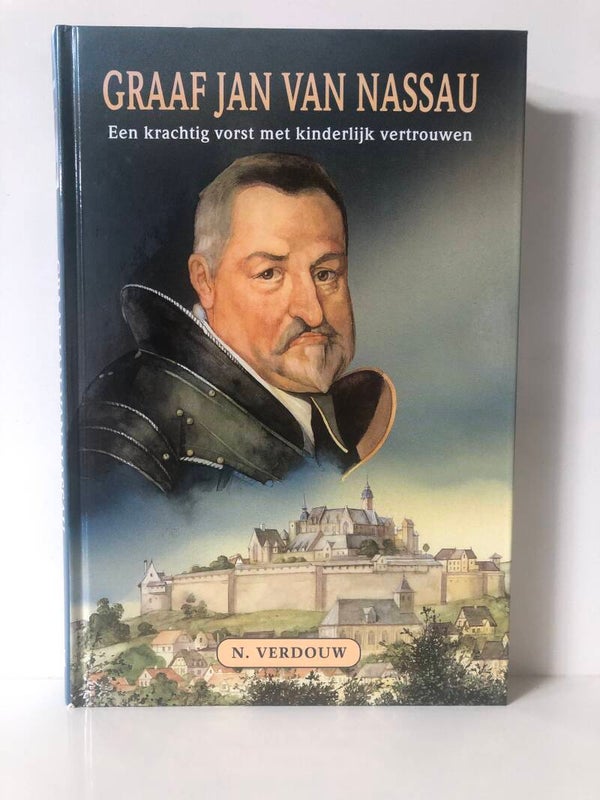 Graaf Jan van Nassau. Een krachtige vorst met kindelijk vertrouwen. Schrijver: N. Verdouw