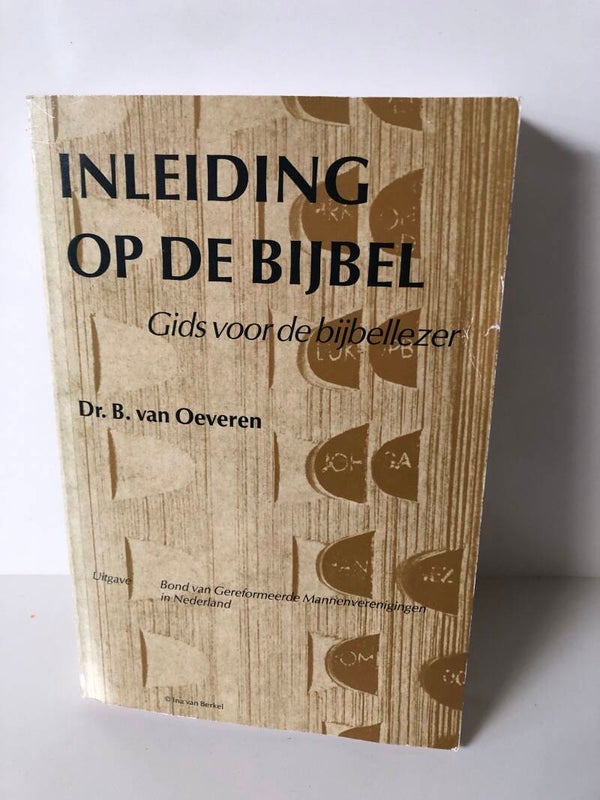 Inleiding op de Bijbel. Gids voor Bijbel lezen. Schrijver: Dr. B. van Oeveren