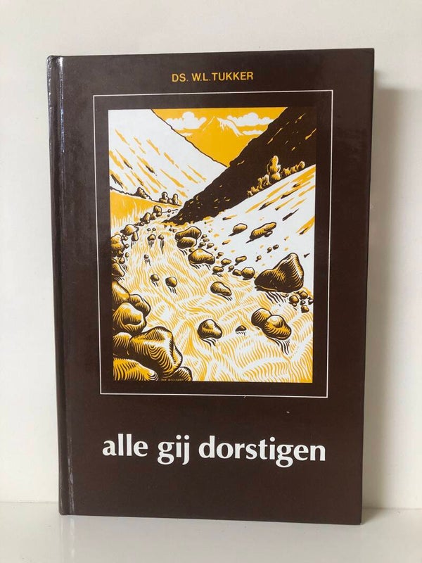 alle gij dorstigen. Schrijver: Ds. W.L.Tukker