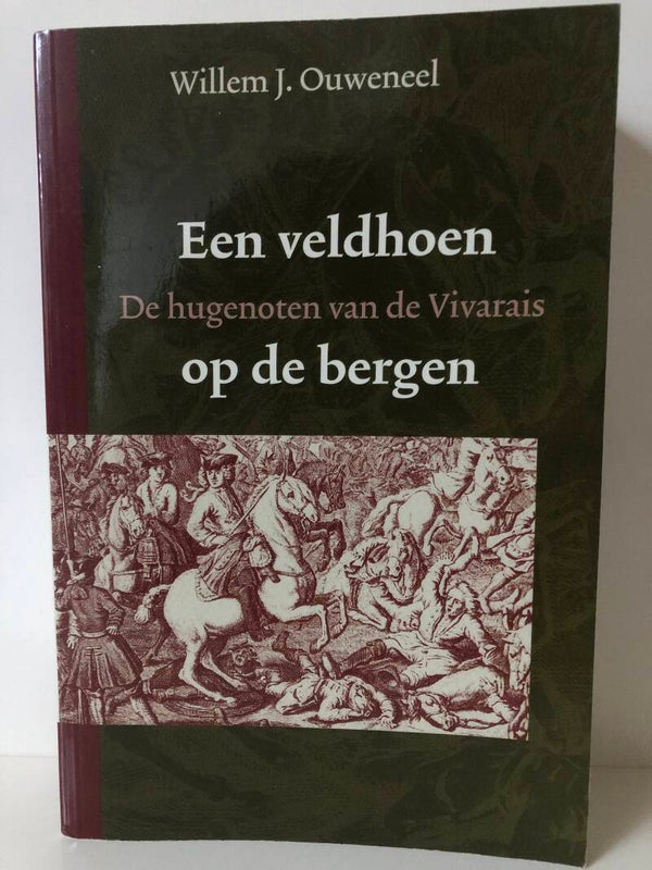 Een veldhoen opp de bergen. De hugenoten van de Vivari. Schrijver: Willem J.Ouweneel