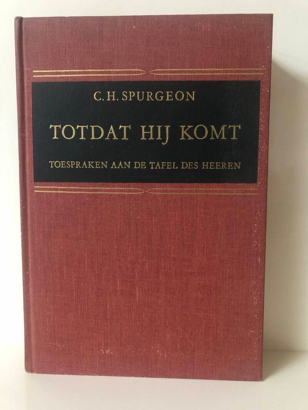 Totdat Hij komt. Toespraken aan de tafel des Heeren. Schrijver: C.H.Spurgeon