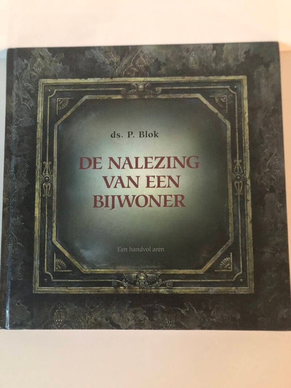 De nalezing van een bijwoner. Schrijver:ds.  P. Blok