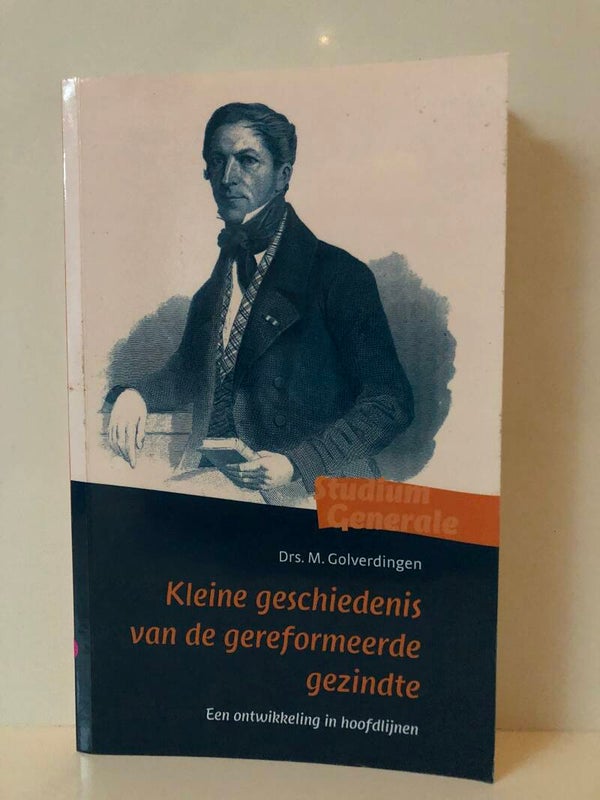 Kleine geschiedenis van de gereformeerde gezindte . Een ontwikkeling in hoofdlijnen. Schrijver: Drs Golverdingen