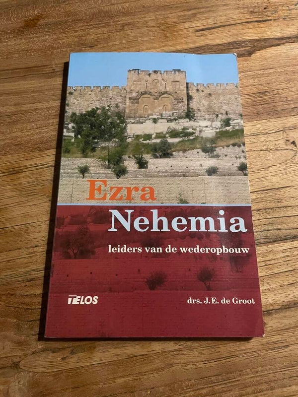 Ezra Nehemia leider van de wederopbouw, schrijver: drs J.E. de Groot