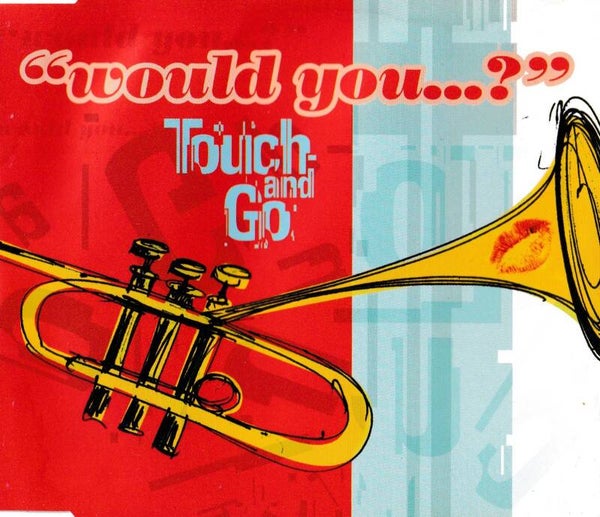 Touch and Go - Would You - CDsingle
