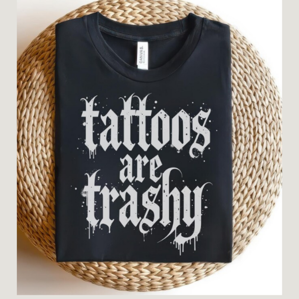 Tattoos are trashy T-shirt