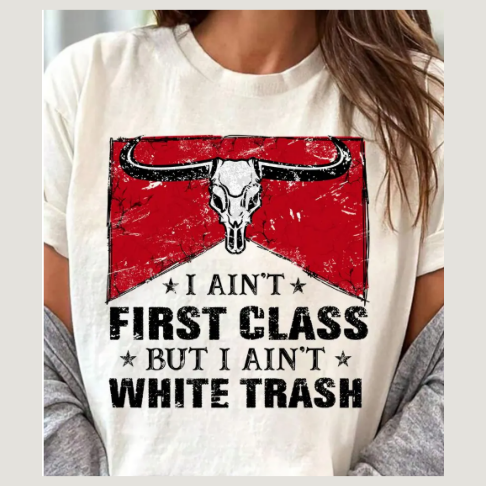 I Ain't First Class but I Ain't White Trash T-shirt