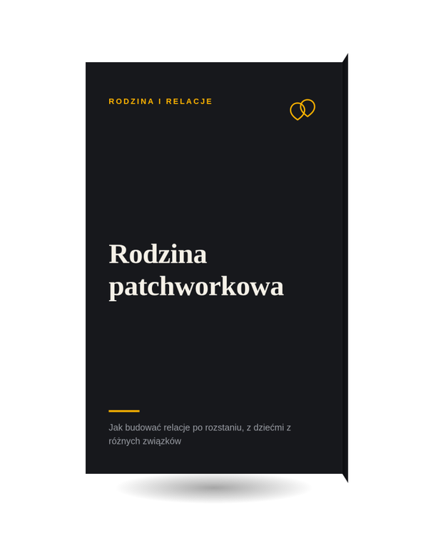 Rodzina patchworkowa — jak budować relacje po rozstaniu, z dziećmi z różnych związków.