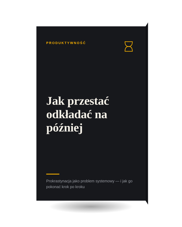 Jak przestać odkładać na później — prokrastynacja jako problem systemowy