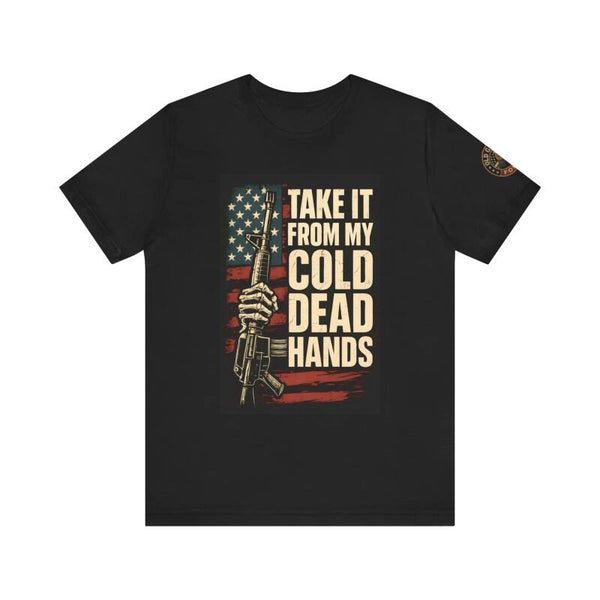Take It From My Cold Dead Hands T-Shirt – Bold Patriotic 2A Design