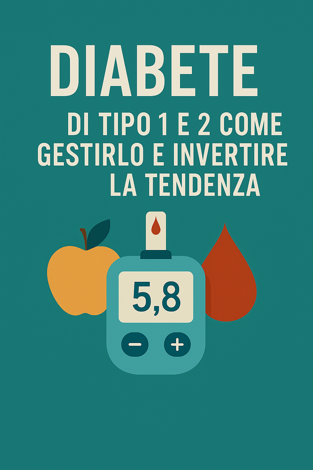 GUIDA - DIABETE TIPO 1 e 2 FASI INIZIALI , GESTIONE E INVERSIONE DI TENDENZA