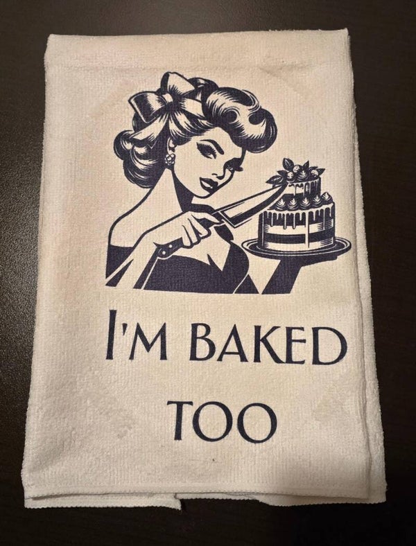I'm baked too