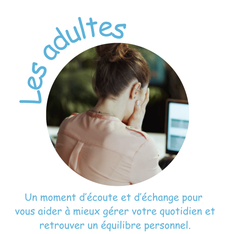 J'aide les adultes. Les séances sont basés sur un moment d'écoute et d'échange pour vous aider à mieux gérer votre quotidien et retrouver un équilibre personnel.