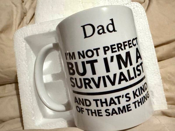Perfect survivalist mug.