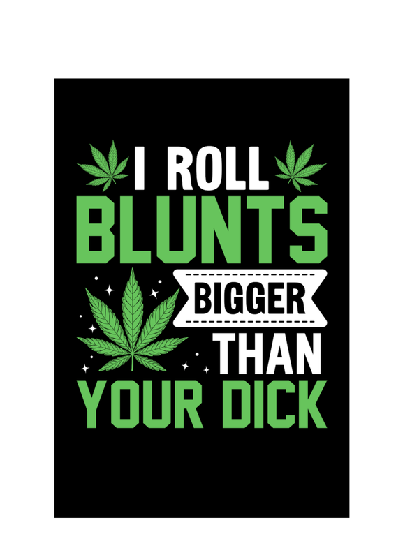 I roll Blunts..
