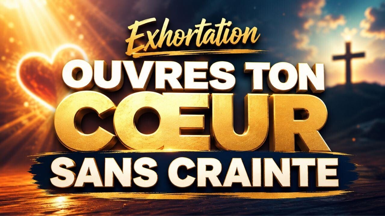 Ouvres-ton coeur sans crainte