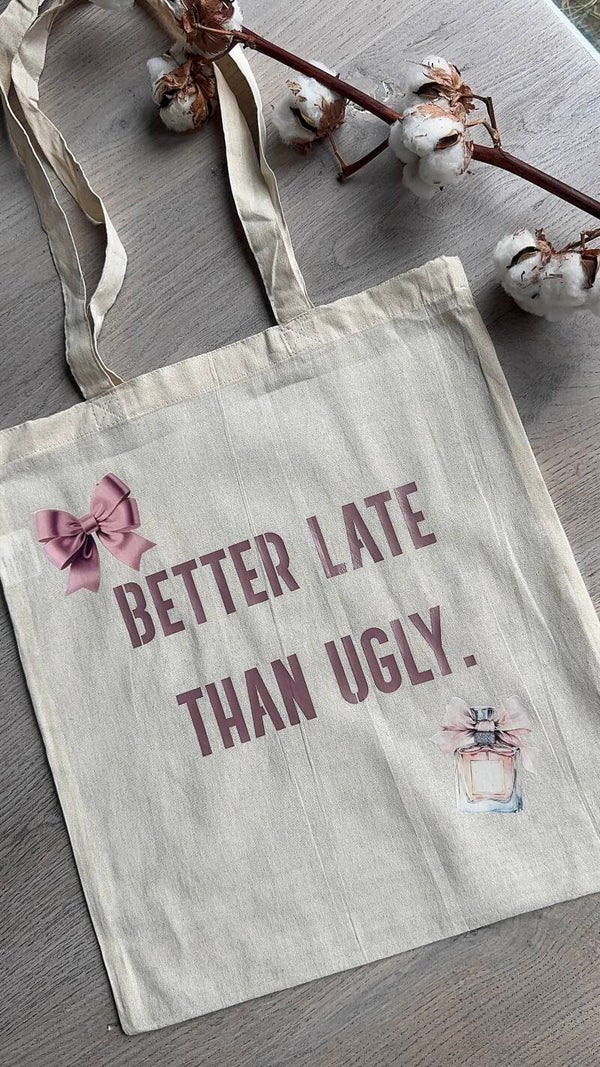 Katoenen tas ; “Better late than ugly”