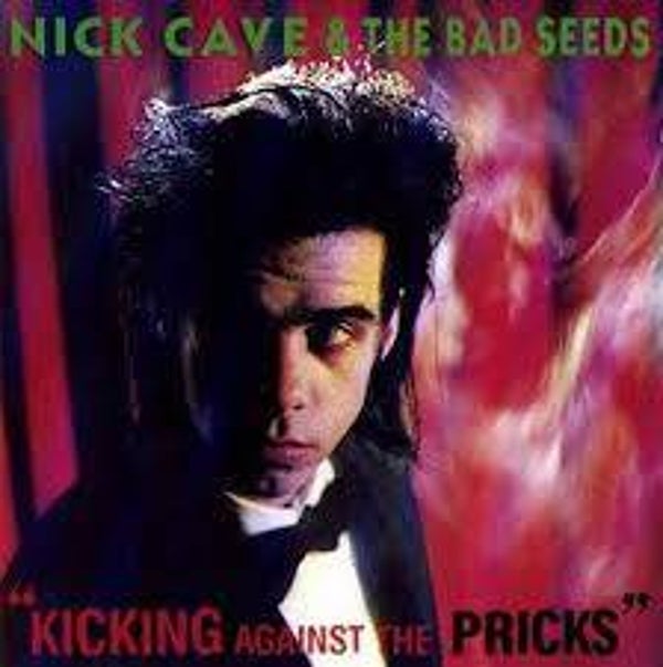 Cave, NIck - "Kicking against the pricks"