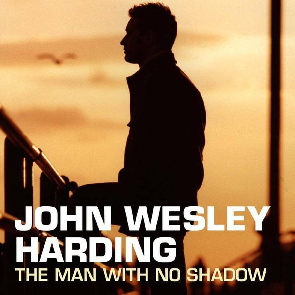 HARDING, John Wesley -  The Man With No Shadow