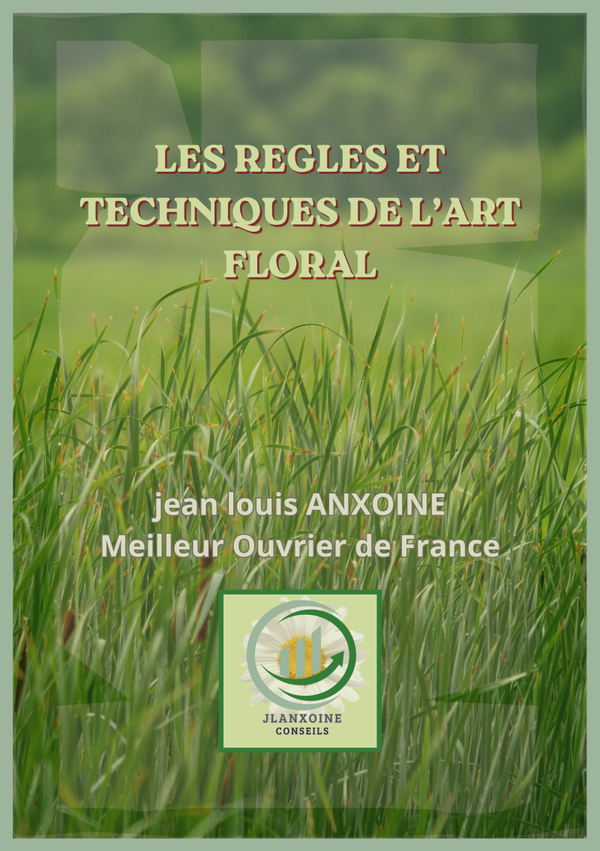 REGLES ET TECHNIQUES DE L'ART FLORAL