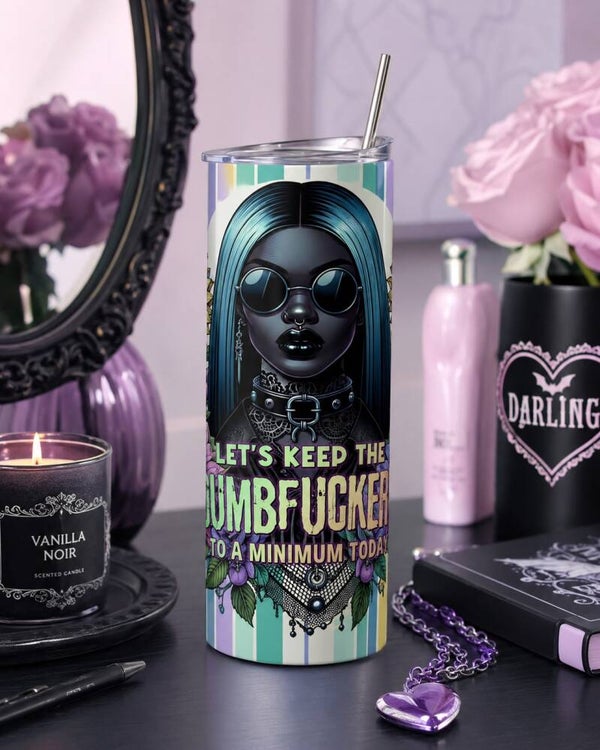 Keep the Dumbfuckery to a Minimum 20 oz Tumbler
