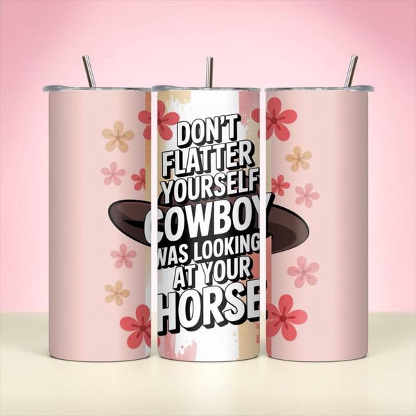 Don’t Flatter Yourself Cowboy 20 oz Tumbler