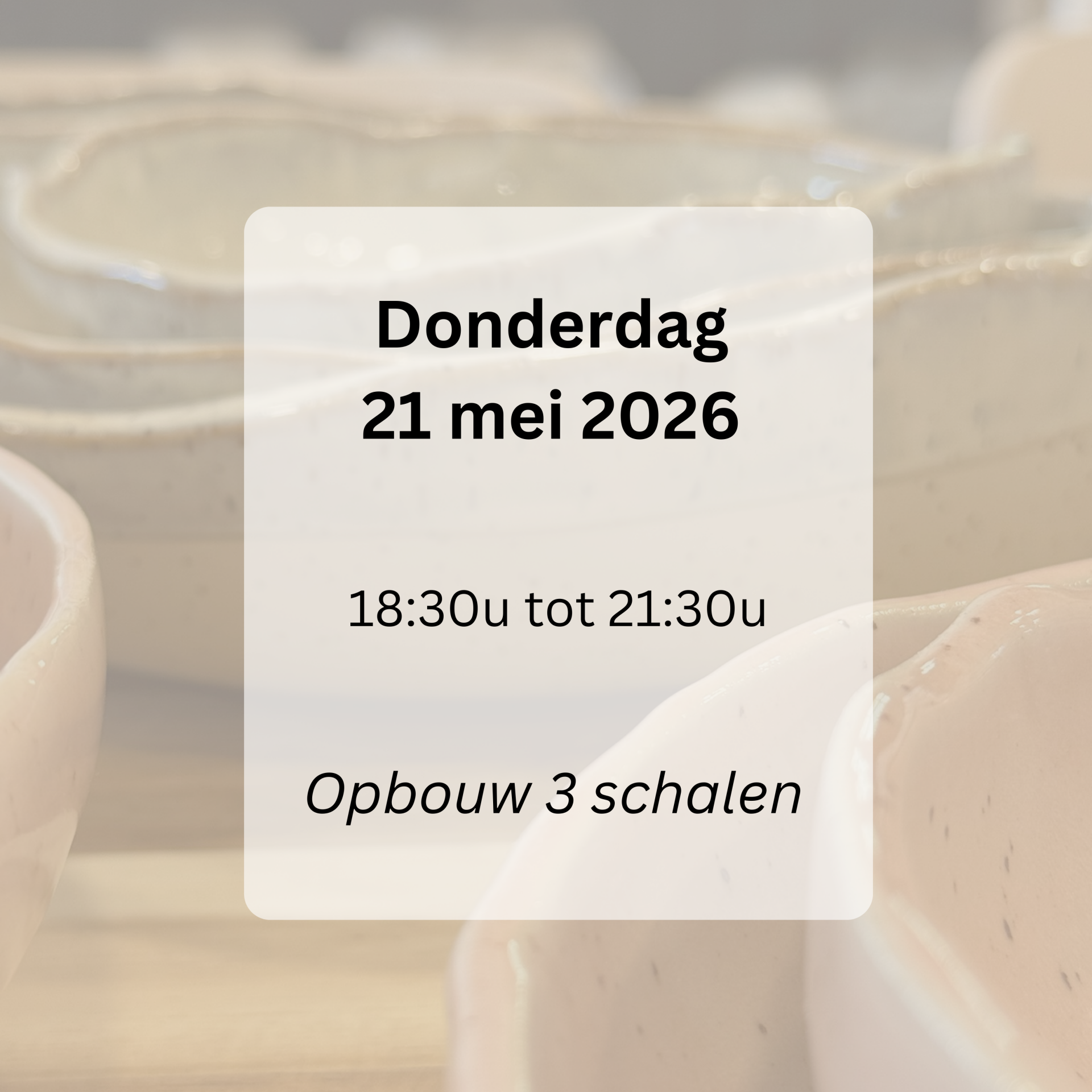 WORKSHOP: Opbouw keramiek 3 schalen 21 mei 2026