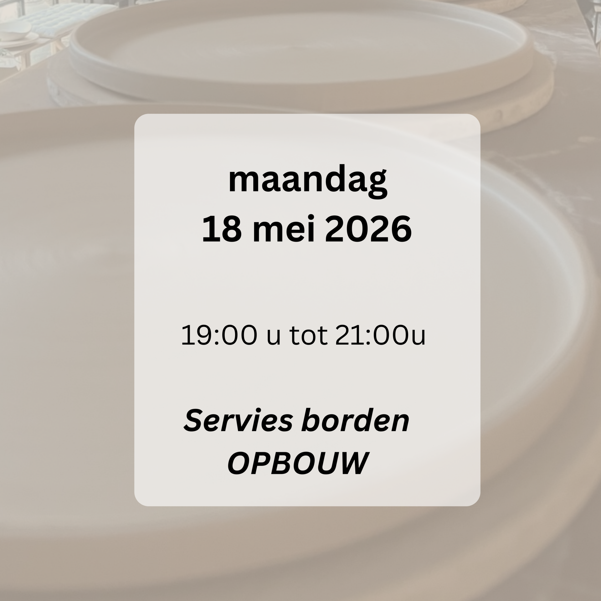 WORKSHOP: Opbouw servies borden maandag 18 mei 2026