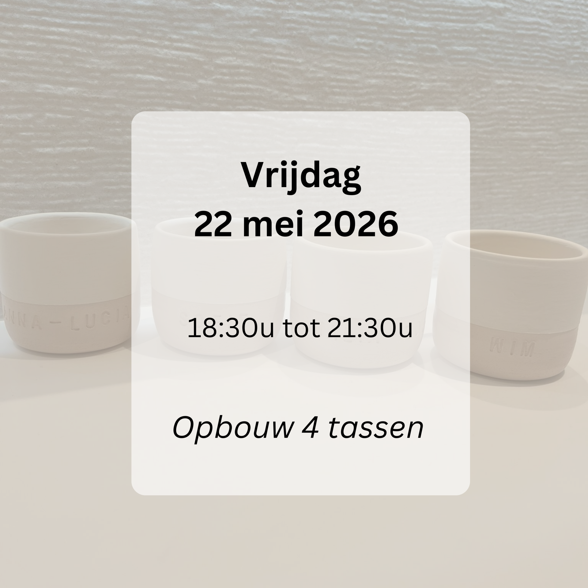 WORKSHOP: opbouw 4 tassen vrijdag 22 mei