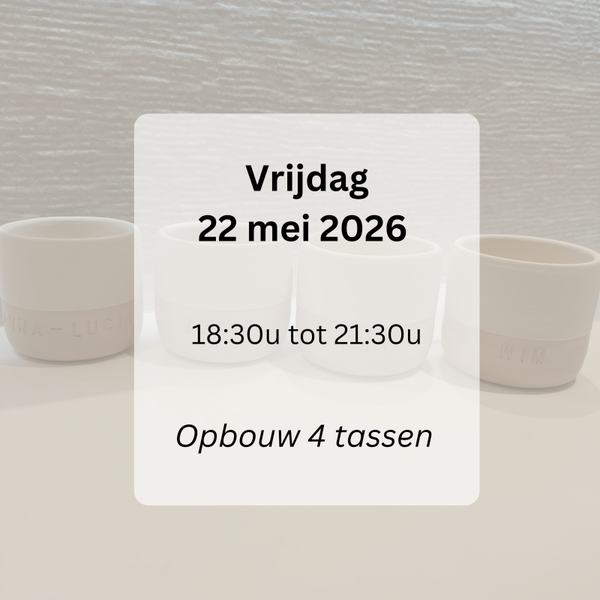 WORKSHOP: opbouw 4 tassen vrijdag 22 mei