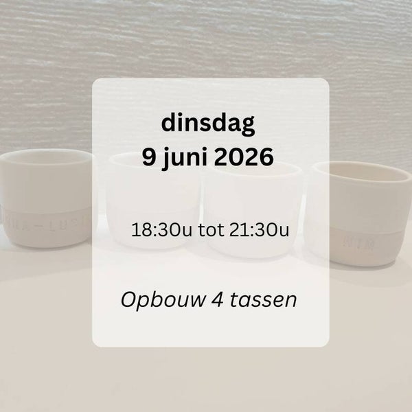 WORKSHOP: Opbouw keramiek 4 tassen dinsdag 9 juni