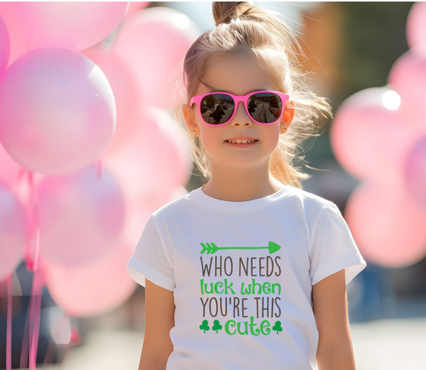 T-shirt Who needs luck when you're this cute