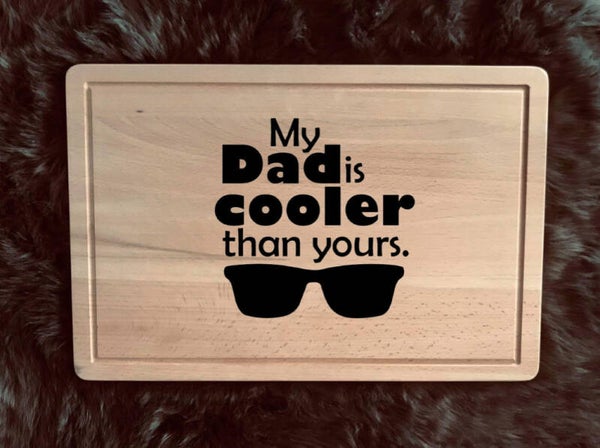 Snijplank : my dad is cooler than yours