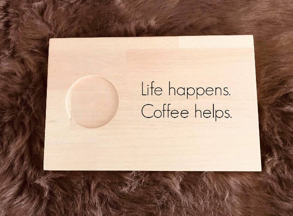 Ontbijtplankje : life happens. Coffee helpt.