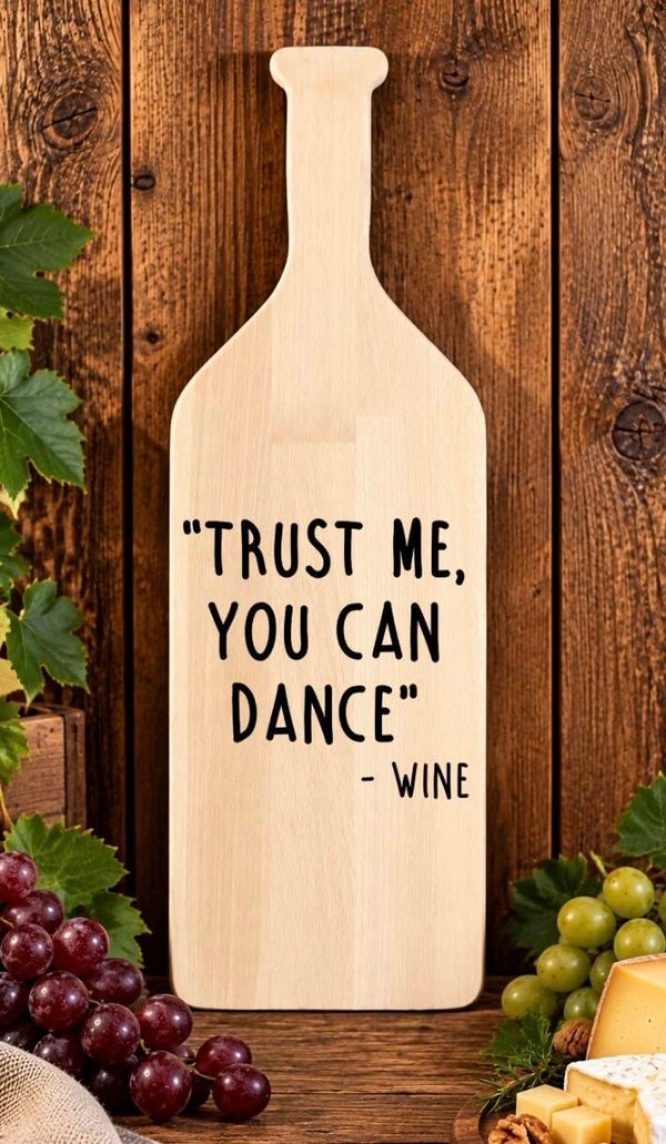 Fles-tapasplank : Trust me. You can dance. Wine.