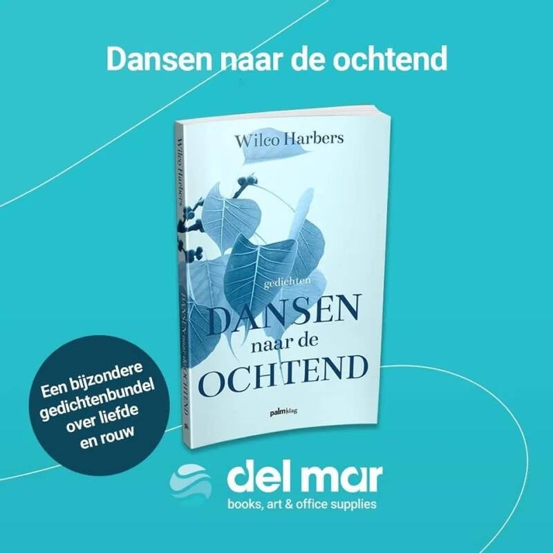 Del Mar Wilco Harbers Bonaire Uitgeverij Palmslag Dansen naar de ochtend dichtbundel gedichten gedichtenbundel liefde rouw
