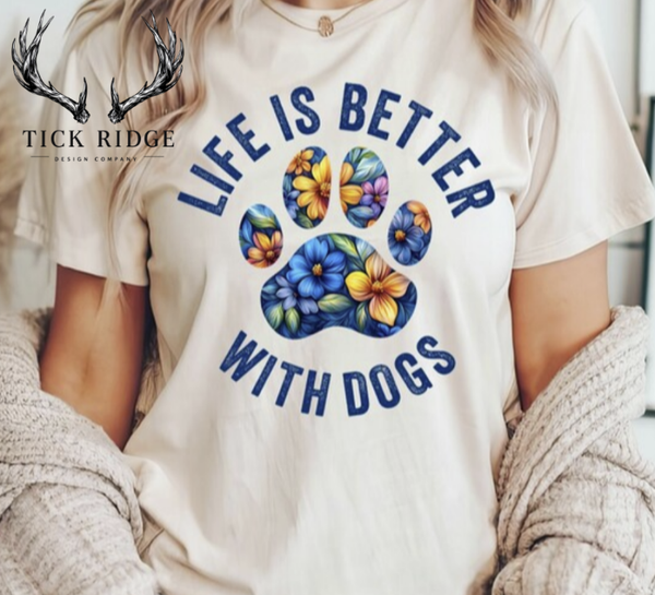 Life is better with dogs Tee