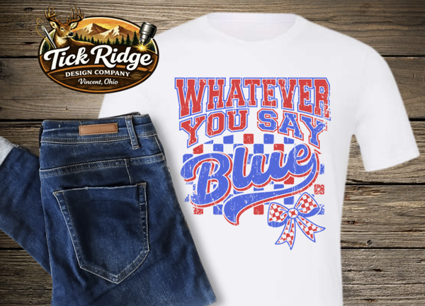 Whatever you say blue tee
