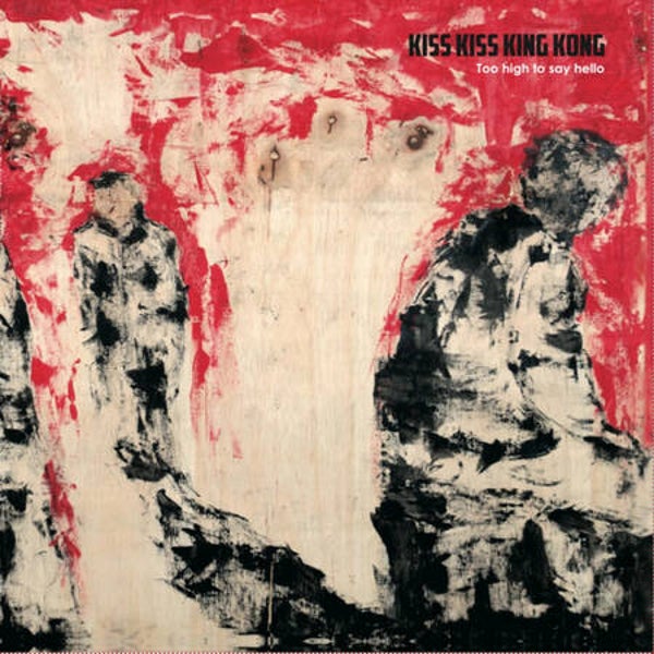 Kiss Kiss King Kong - Too High To Say Hello (LP)