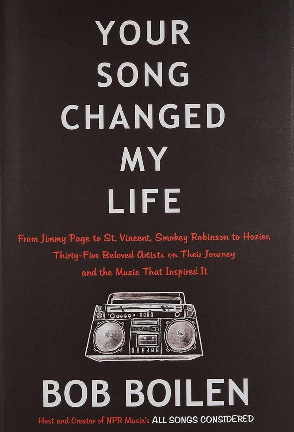 Bob Boilen - Your Song Changed My Life: From Jimmy Page to St. Vincent, Smokey Robinson to Hozier, Thirty-Five Beloved Artists on Their Journey and the Music That Inspired It (Bok - Innbundet)